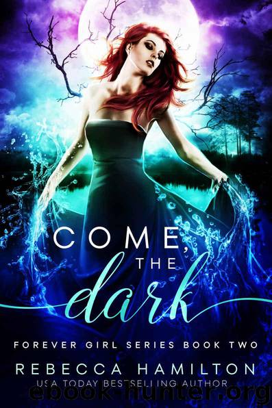 COME, THE DARK: (Forever Girl Series Book Two) by Rebecca Hamilton