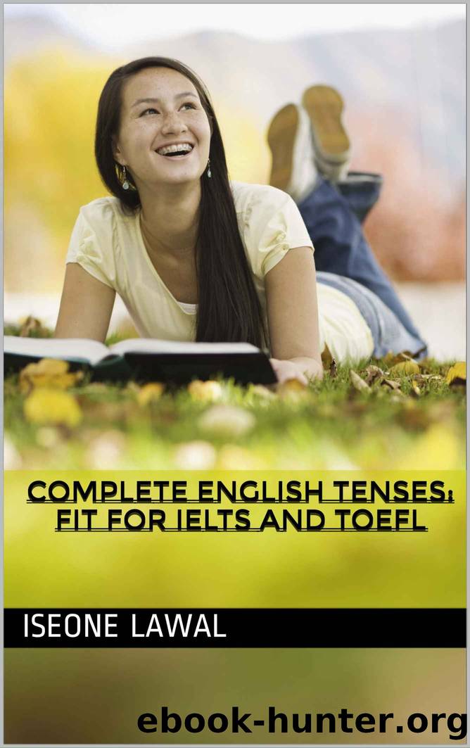 COMPLETE ENGLISH TENSES: Fit for IELTS and TOEFL by Iseone Lawal