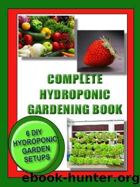COMPLETE HYDROPONIC GARDENING BOOK: 6 DIY garden set ups for growing vegetables, strawberries, lettuce, herbs and more. (Lifestyle) by Kaye Dennan & Jason Wright