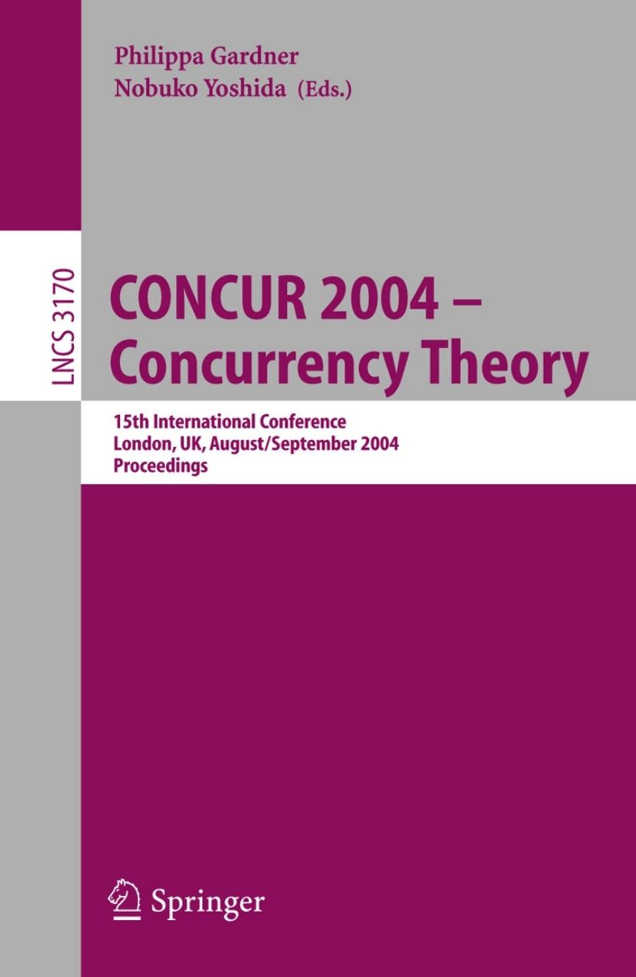 CONCUR 2004 - Concurrency Theory: 15th International Conference, London, UK, August 31 - September 3, 2004. Proceedings by unknow