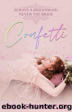 CONFETTI... Always a Bridesmaid, Never the Bride: A heartwarming tale of love and self-discovery. by Zane Michaelson & Jenna Michaelson