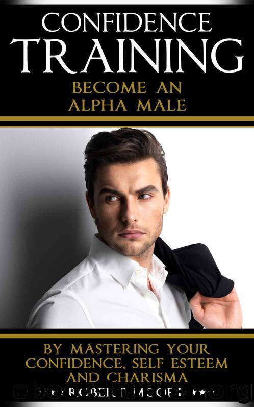 CONFIDENCE: Confidence Training - Become An Alpha Male by Mastering Your Confidence, Self Esteem & Charisma (Social anxiety, Confidence building, Confident, ... for men, Attract women, Confidence men) by Moore Robert