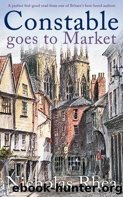 CONSTABLE GOES TO MARKET a perfect feel-good read from one of Britainâs best-loved authors (Constable Nick Mystery Book 26) by NICHOLAS RHEA