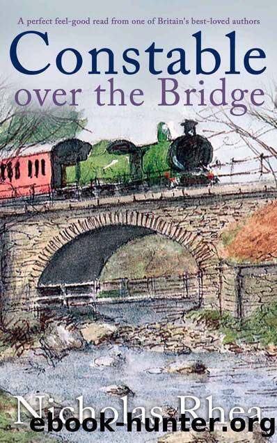CONSTABLE OVER THE BRIDGE a perfect feel-good read from one of Britainâs best-loved authors by NICHOLAS RHEA