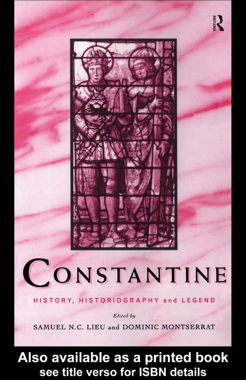 CONSTANTINE: History, historiography and legend by Samuel N.C.Lieu and Dominic Montserrat (edt)