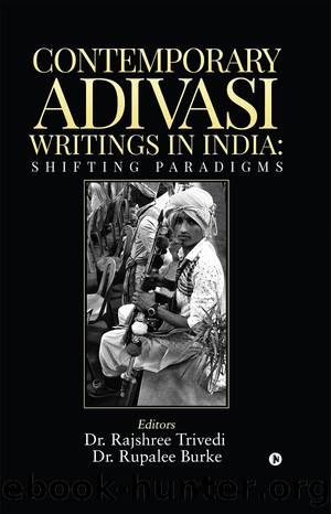 CONTEMPORARY ADIVASI WRITINGS IN INDIA: SHIFTING PARADIGMS by Rajshree Trivedi & Rupalee Burke