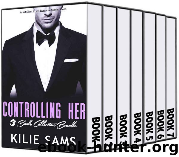 CONTROLLING HER: 7 BOOKS COMPLETED BOX SET - (Adult Short Reads Romance Novel Stories Series): Contemporary Love Thriller, Suspense, Control & Erotic Menage ... Male Domination Novellas 1 2 3 4 5 6 7) by Kilie Sams