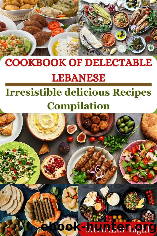 COOKBOOK OF DELECTABLE LEBANESE: Irresistible delicious Recipes Compilation by Light McArthur