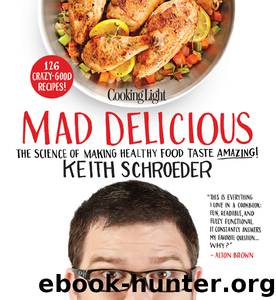 COOKING LIGHT Mad Delicious by Keith Schroeder