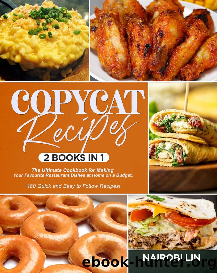 COPYCAT RECIPES: The Ultimate Cookbook for Making Your Favourite Restaurant Dishes at Home on a Budget. +180 Quick and Easy to Follow Recipes! by LIN NAIROBI