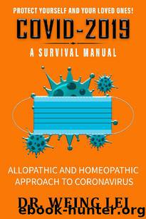 CORONAVIRUS - COVID 2019: A SURVIVAL MANUAL - MYTHS TO FACTS - HOMEOPATHY AND ALOPATHY APPROACH by Dr. WEING LEI