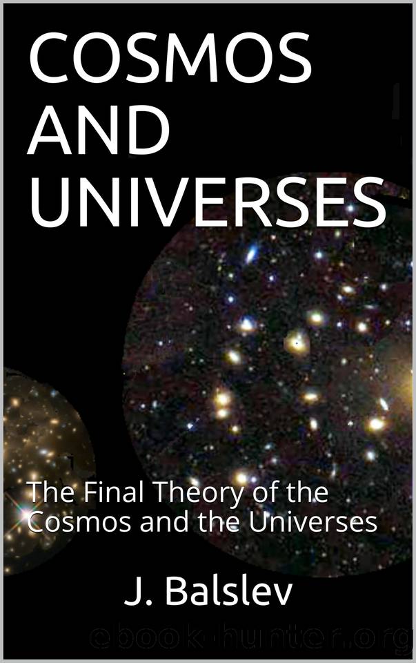 COSMOS AND UNIVERSES: The Final Theory of the Cosmos and the Universes by Balslev J