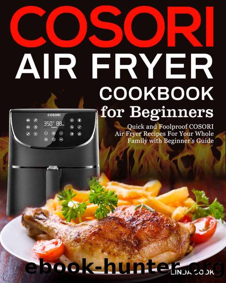 COSORI Air Fryer Cookbook for Beginners: Quick and Foolproof COSORI Air Fryer Recipes For Your Whole Family with Beginner's Guide by Linda Cook