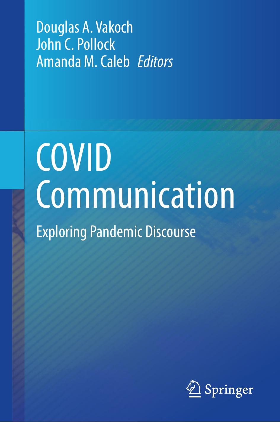 COVID Communication: Exploring Pandemic Discourse by Douglas A. Vakoch John C. Pollock Amanda M. Caleb