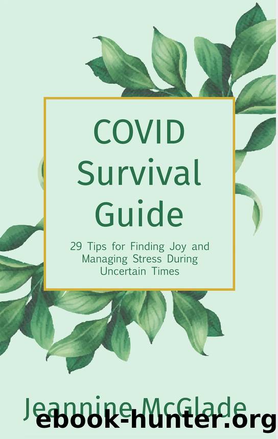 COVID Survival Guide: 29 Tips for Finding Joy and Managing Stress During Uncertain Times by Jeannine McGlade