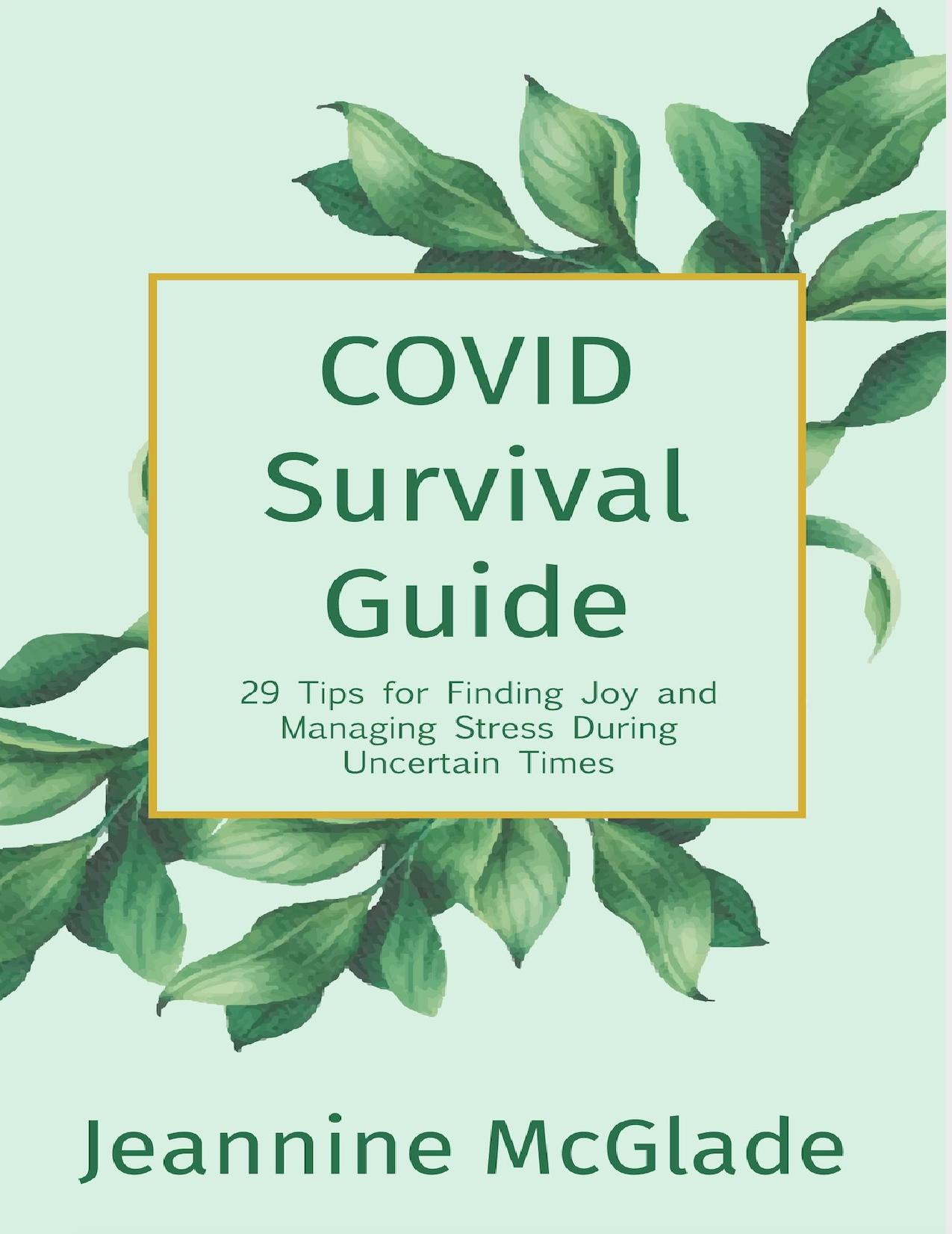 COVID Survival Guide: 29 Tips for Finding Joy and Managing Stress During Uncertain Times by McGlade Jeannine