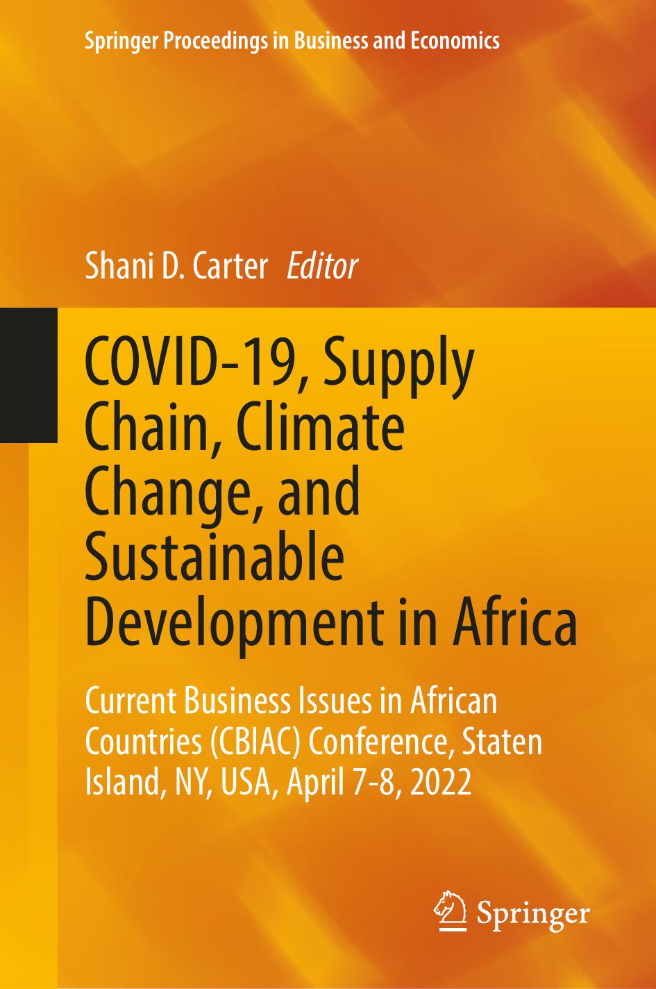 COVID-19, Supply Chain, Climate Change, and Sustainable Development in Africa: Current Business Issues in African Countries (CBIAC) Conference, Staten Island, NY, USA, April 7-8, 2022 by Shani D. Carter (editor)
