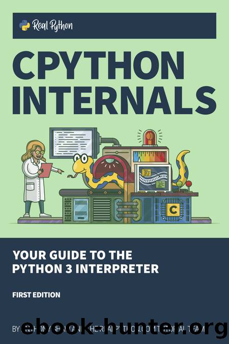 CPython Internals: Your Guide to the Python 3 Interpreter by Anthony Shaw
