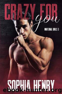 CRAZY FOR YOU: An Enemies to Lovers Romance (Material Girls Book 3) by Sophia Henry