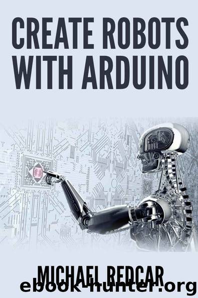 CREATE ROBOTS WITH ARDUINO by MICHAEL REDCAR