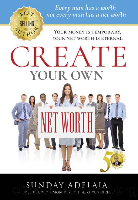 CREATE YOUR OWN NET WORTH by Adelaja Sunday