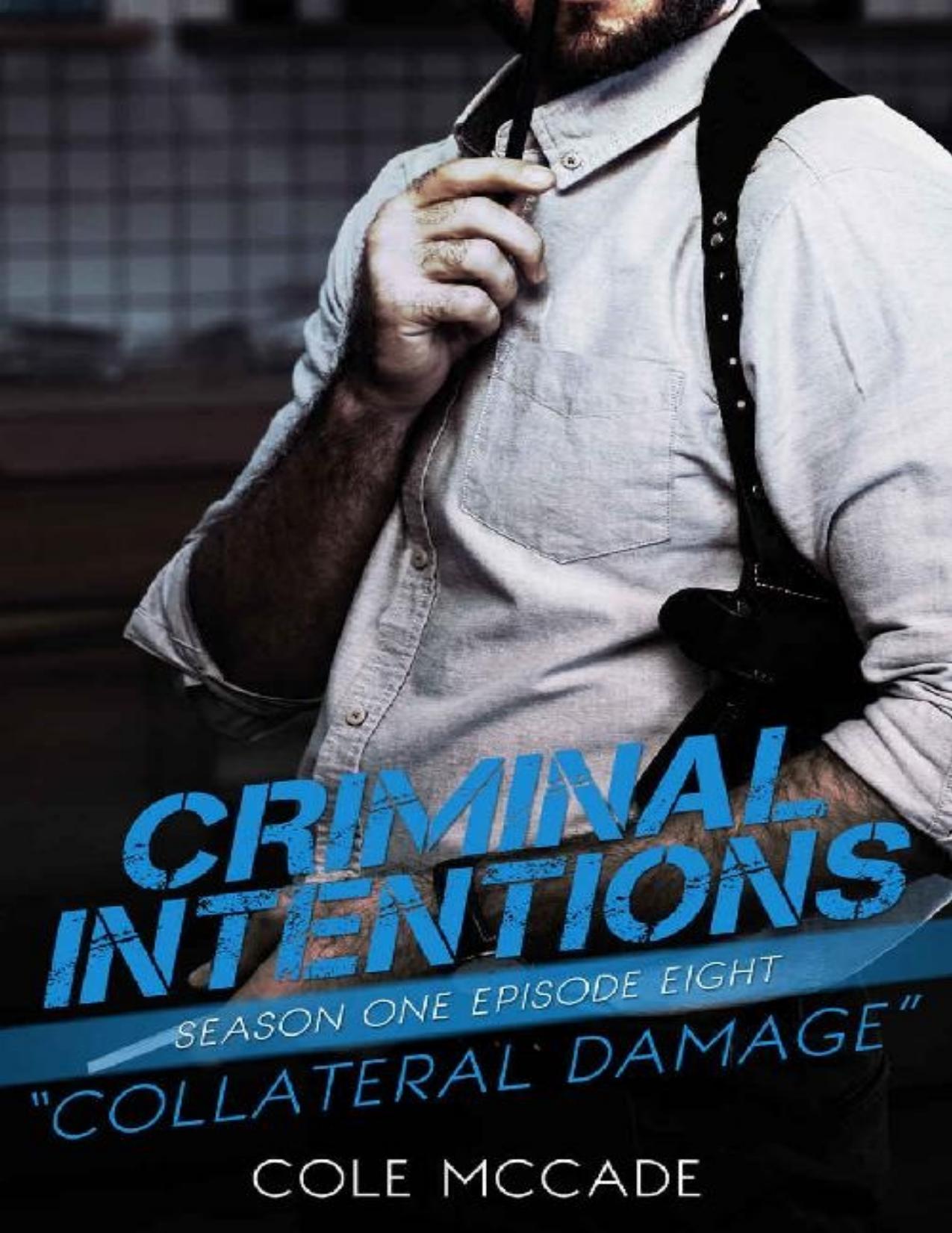 CRIMINAL INTENTIONS: Season One, Episode Eight: COLLATERAL DAMAGE by Cole McCade