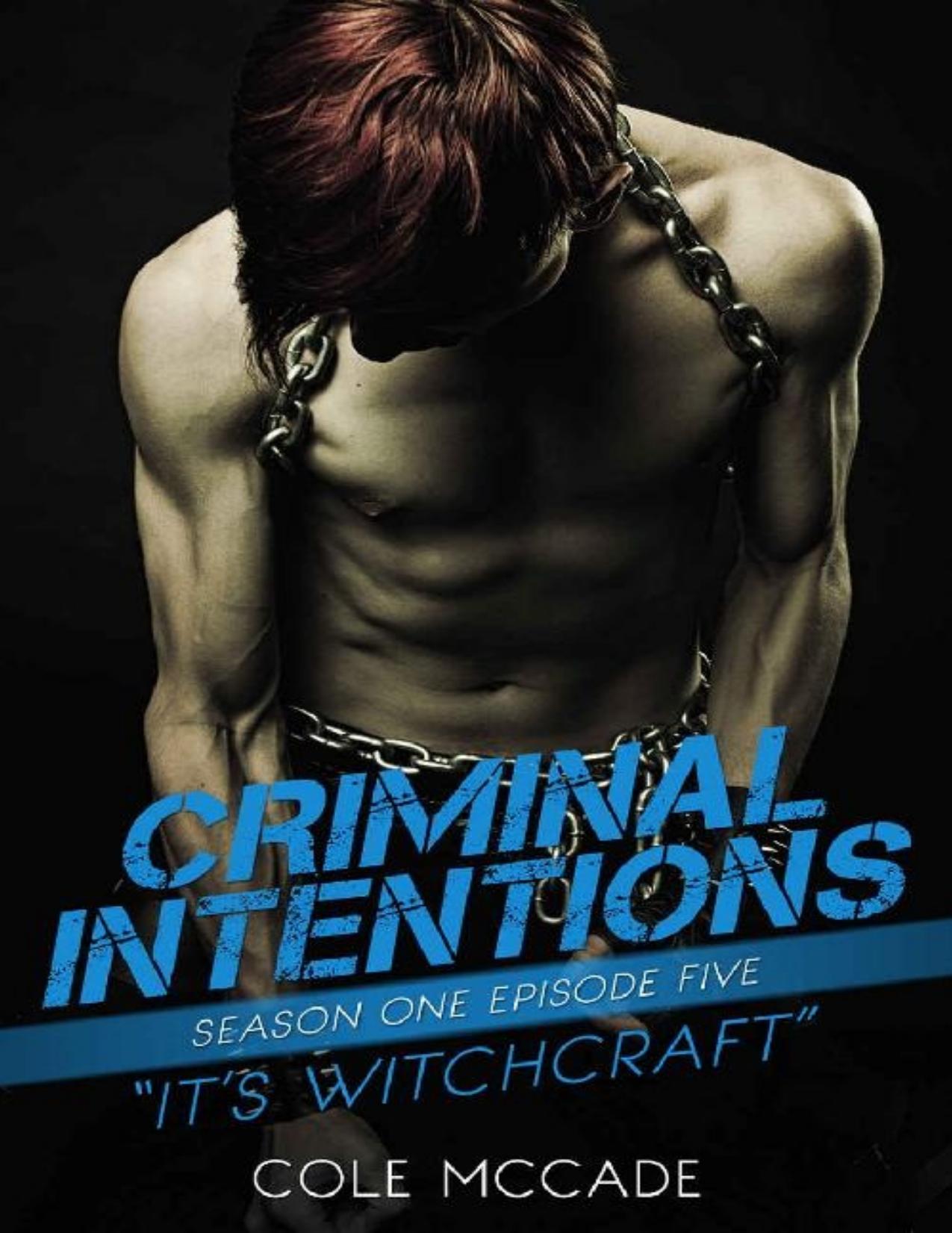 CRIMINAL INTENTIONS: Season One, Episode Five: IT'S WITCHCRAFT by Cole McCade