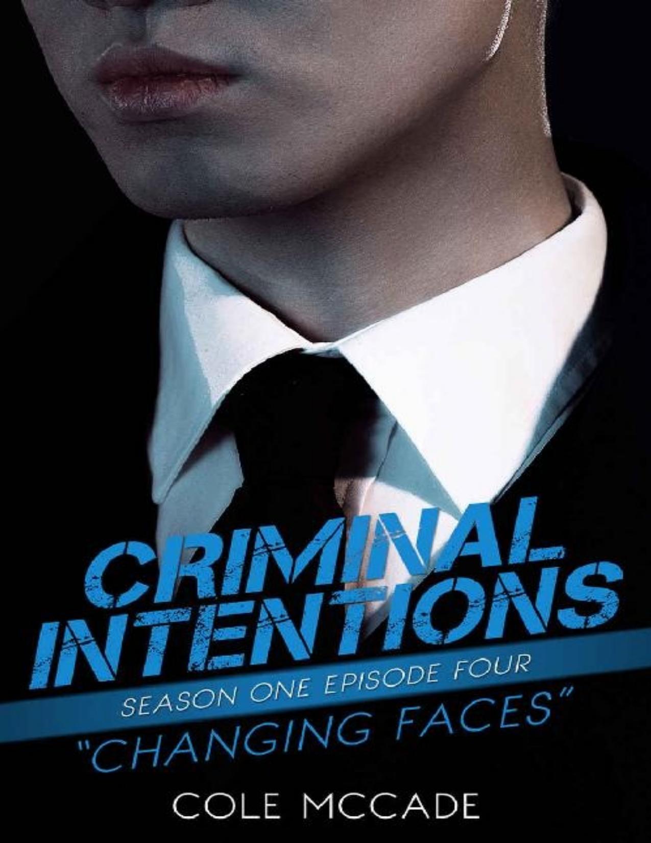 CRIMINAL INTENTIONS: Season One, Episode Four: CHANGING FACES by Cole McCade