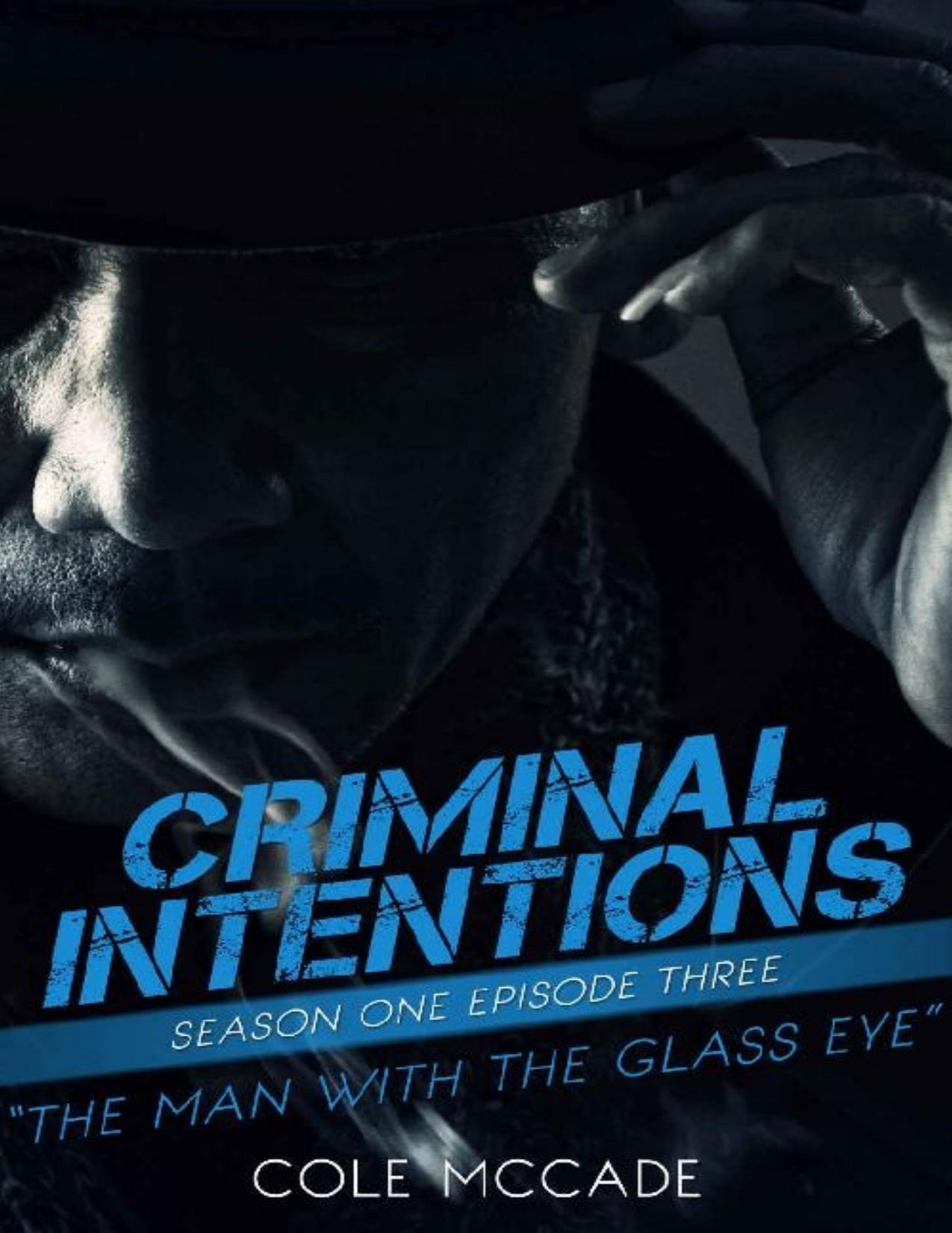 CRIMINAL INTENTIONS: Season One, Episode Three: THE MAN WITH THE GLASS EYE by Cole McCade