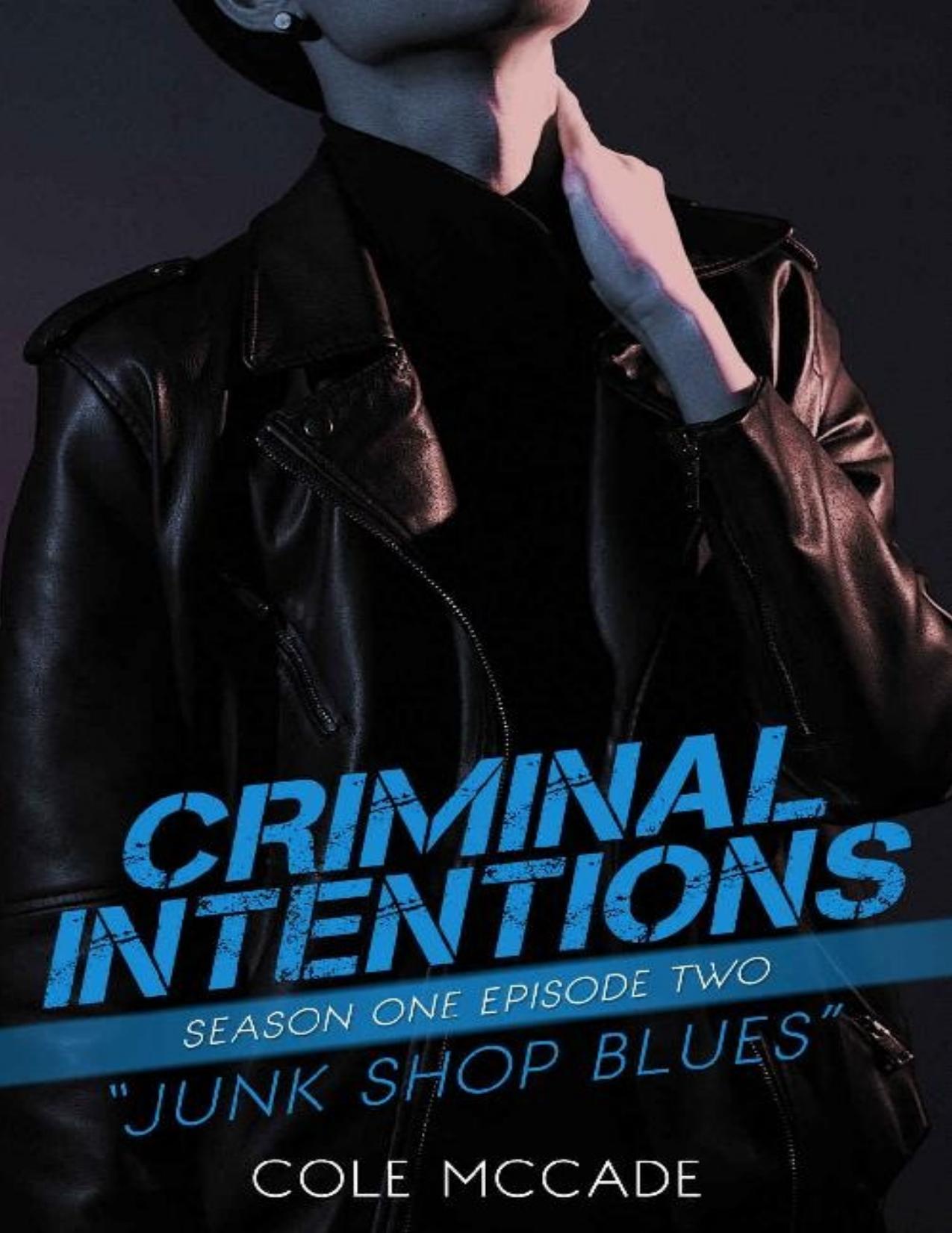 CRIMINAL INTENTIONS: Season One, Episode Two: JUNK SHOP BLUES by Cole McCade