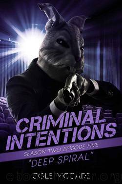 CRIMINAL INTENTIONS: Season Two, Episode Five: DEEP SPIRAL by Cole McCade