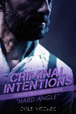 CRIMINAL INTENTIONS: Season Two, Episode Four: HARD ANGLE by Cole McCade