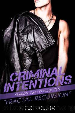 CRIMINAL INTENTIONS: Season Two, Episode Ten: FRACTAL RECURSION by Cole McCade