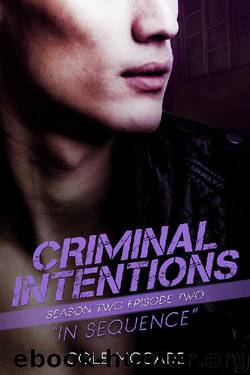CRIMINAL INTENTIONS: Season Two, Episode Two: IN SEQUENCE by Cole McCade