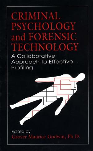 CRIMINAL PSYCHOLOGY and FORENSIC TECHNOLOGY A Collaborative Approach to Effective Profiling by Grover Maurice Godwin