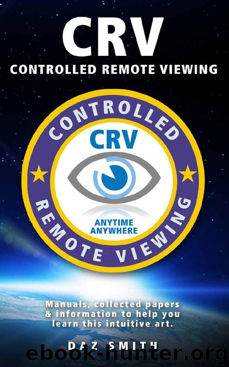 CRV - Controlled Remote Viewing: Manuals, collected papers & information to help you learn Controlled Remote Viewing by Daz Smith