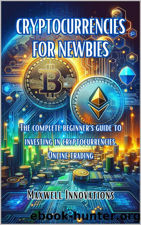 CRYPTOCURRENCIES FOR NEWBIES: The complete beginner's guide to investing in cryptocurrencies. Online trading. Cryptocurrency All-in-One For Dummies by Innovations Maxwell