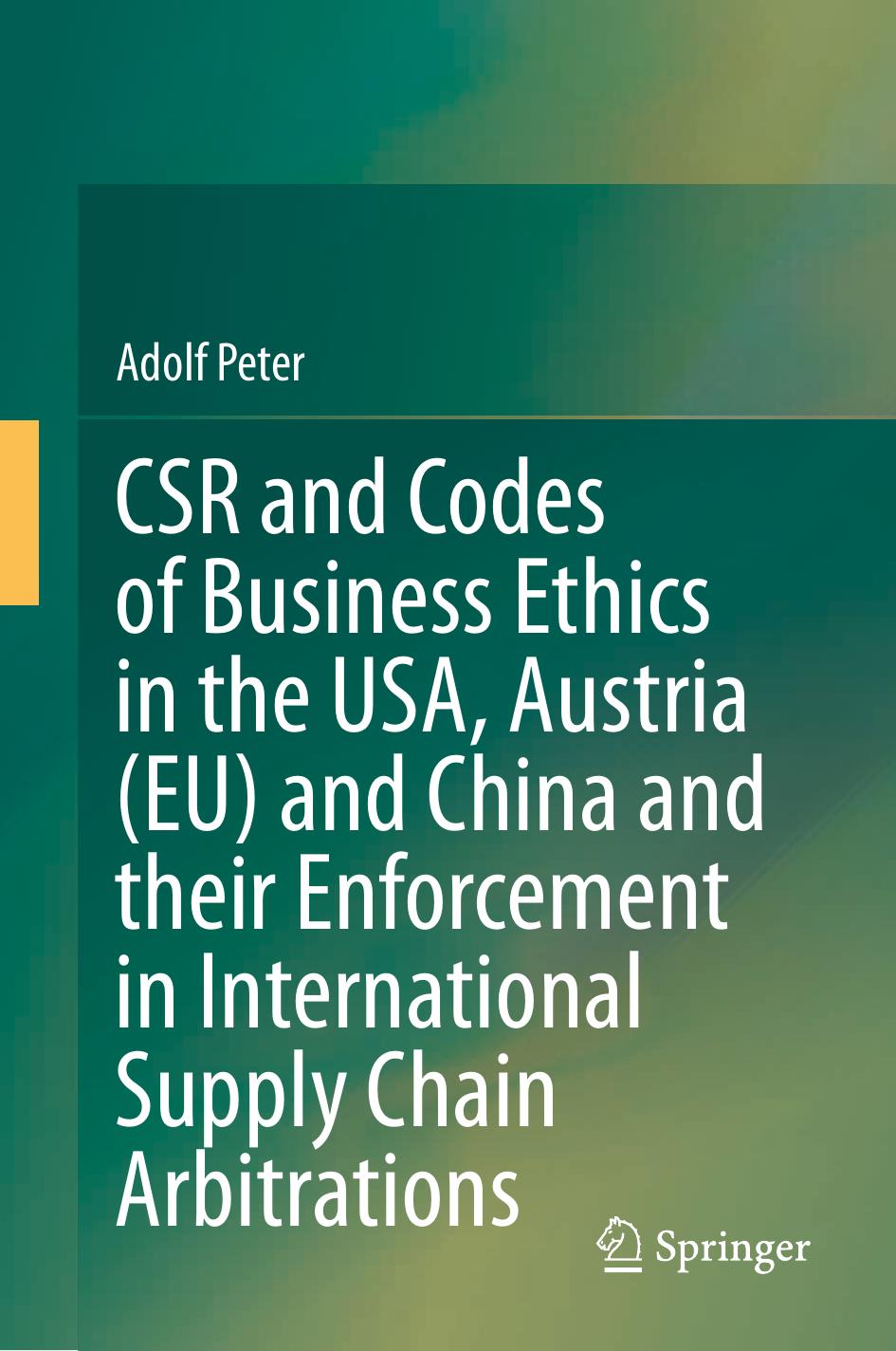 CSR And Codes Of Business Ethics In The USA, Austria (EU) And China And Their Enforcement In International Supply Chain Arbitrations by Adolf Peter