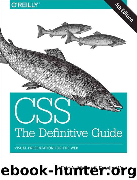 CSS: The Definitive Guide: Visual Presentation for the Web by Eric A. Meyer & Estelle Weyl