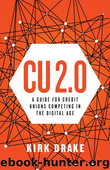 CU 2.0: A Guide for Credit Unions Competing in the Digital Age by Kirk Drake