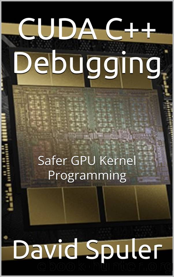 CUDA C++ Debugging: Safer GPU Kernel Programming (Generative AI Programming in C++) by Spuler David