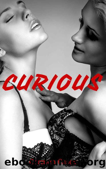 CURIOUS: Lesbian and Bi-Curious Female Erotica Short Stories (FF, FFM, First Time Lesbian, Femdom) by Carmen Casey