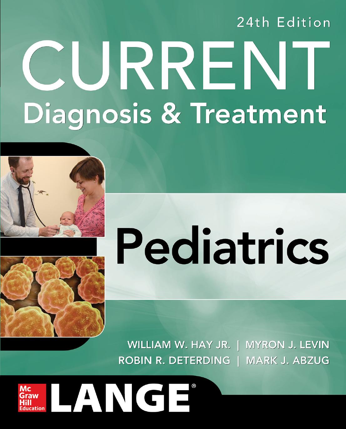 CURRENT Diagnosis and Treatment Pediatrics, 24th Edition by William W. Hay Jr. Myron J. Levin Robin R. Deterding Mark J. Abzug