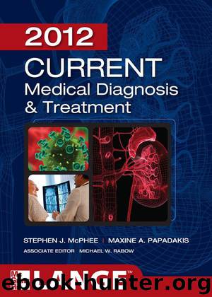 CURRENT Medical Diagnosis and Treatment 2012, Fifty-First Edition by Stephen McPhee;Maxine Papadakis;Michael W. Rabow