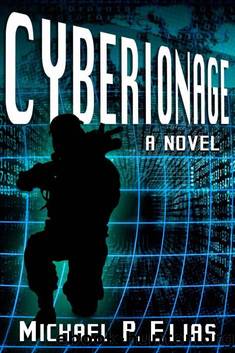 CYBERIONAGE (A Mystery, Espionage and Cyber War Thriller) by Elias Michael P