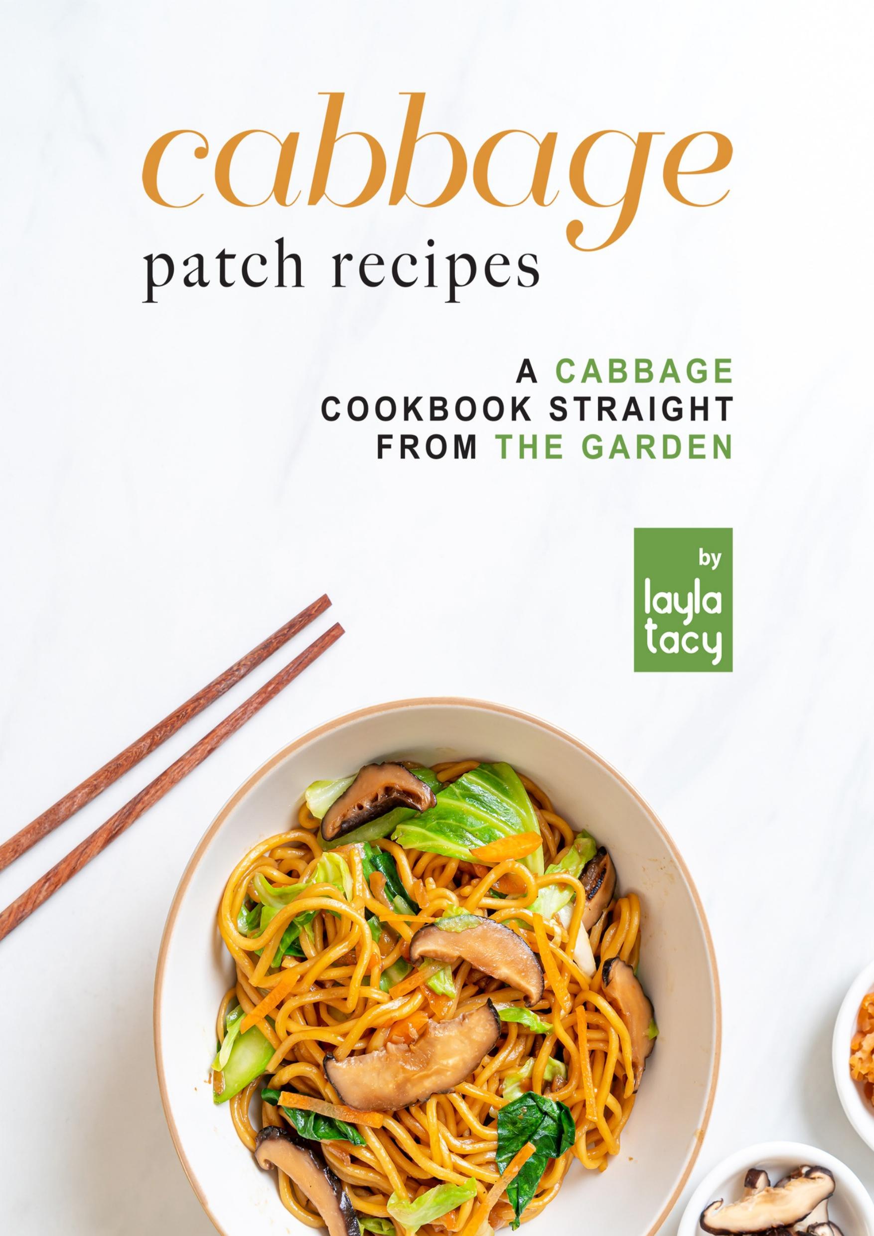 Cabbage Patch Recipes: A Cabbage Cookbook Straight from the Garden by Tacy Layla