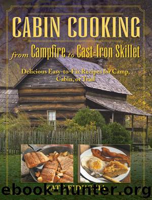 Cabin Cooking: Delicious Cast Iron and Dutch Oven Recipes for Camp, Cabin, or Trail by Kate Fiduccia
