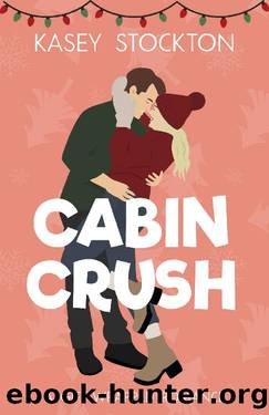 Cabin Crush: A Sweet Romantic Comedy (Gift-Wrapped Romance) by Kasey Stockton