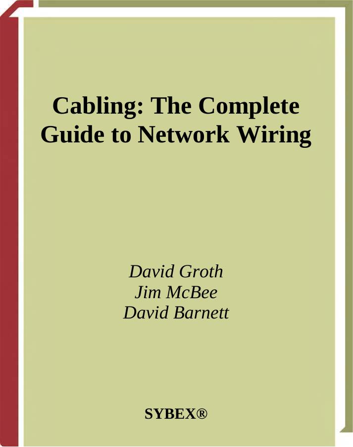 Cabling The Complete Guide to Network Wiring by David Groth David McBee Jim McBee David Barnett