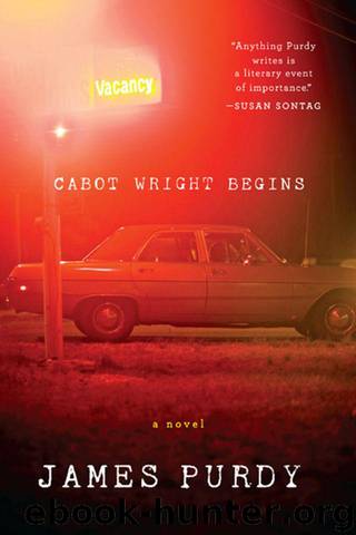 Cabot Wright Begins: A Novel by Purdy James